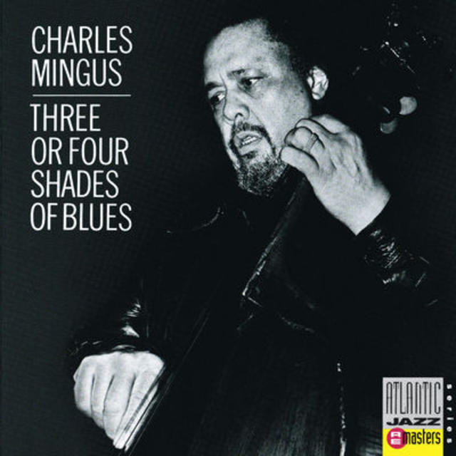 Happy 40th: Charles Mingus, THREE OR FOUR SHADES OF BLUES