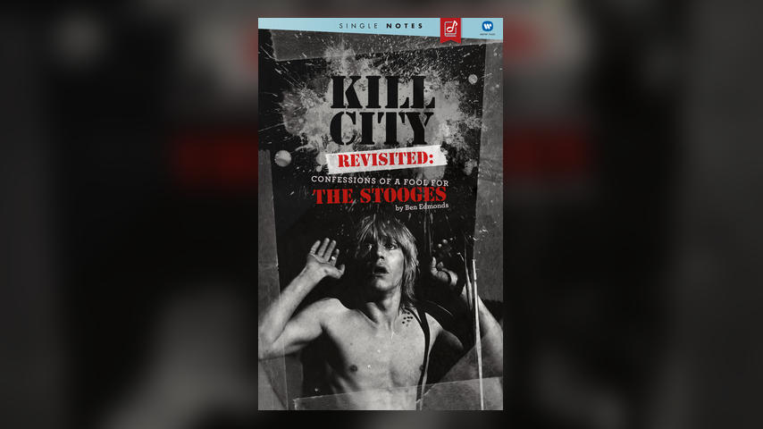 Kill City Revisited: Confessions of a Fool for the Stooges