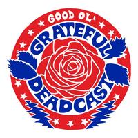 “The Good Ol’ Grateful Deadcast"