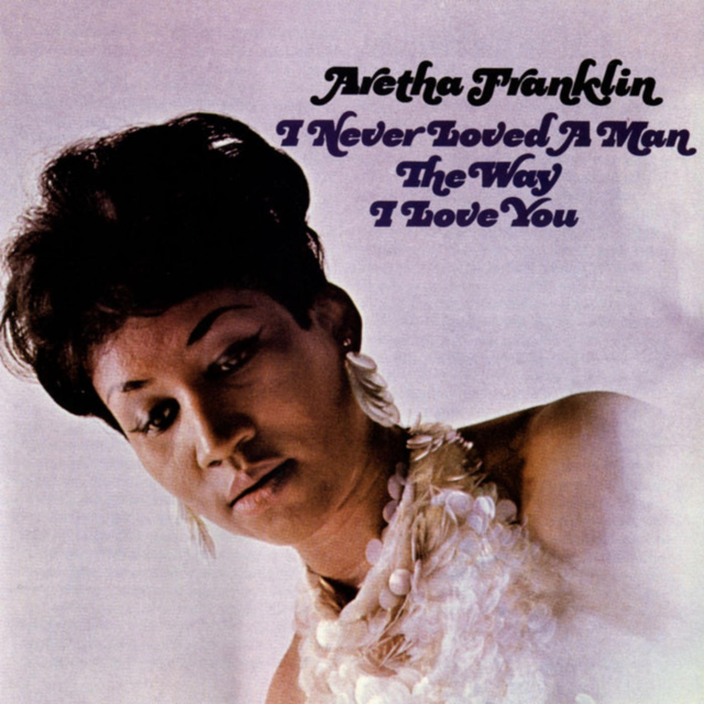 Aretha Franklin – I Never Loved A Man The Way I Love You*