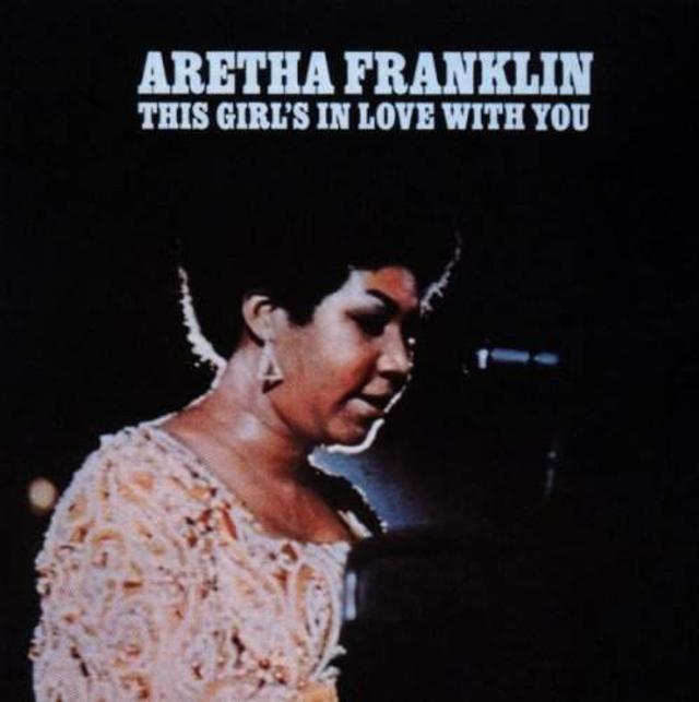 Happy 45th – Aretha Franklin, This Girl’s in Love with You