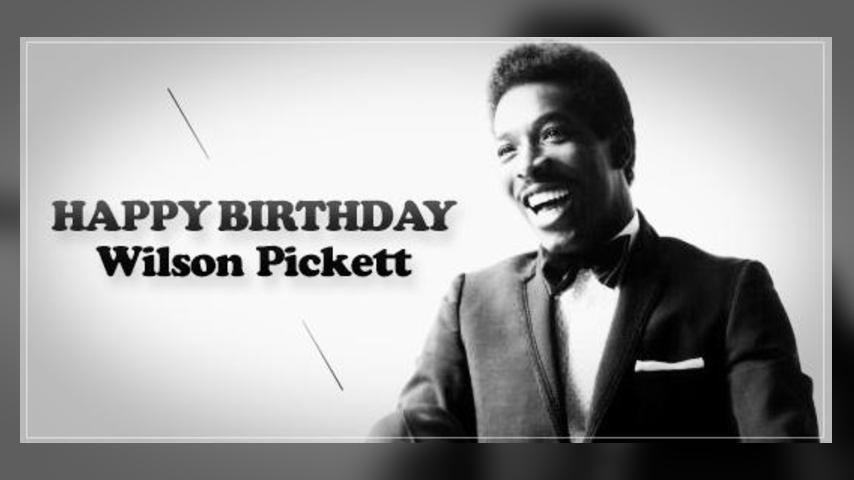 Happy Birthday, Wilson Pickett