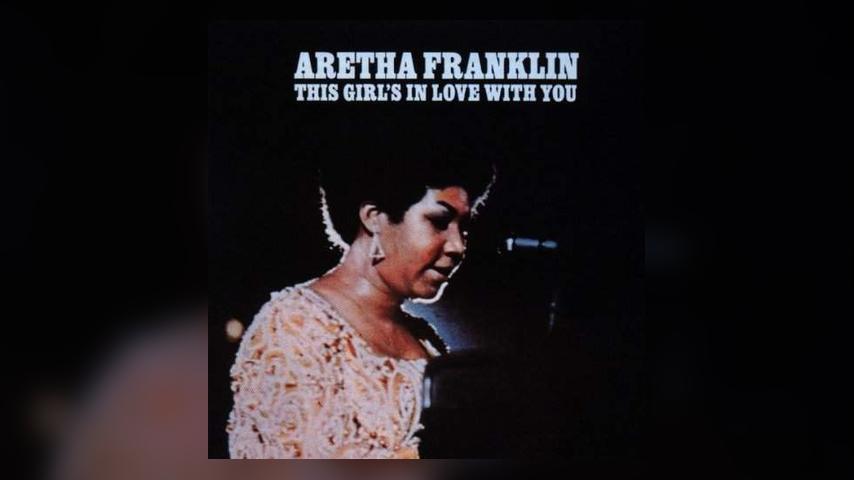 Happy 45th – Aretha Franklin, This Girl’s in Love with You
