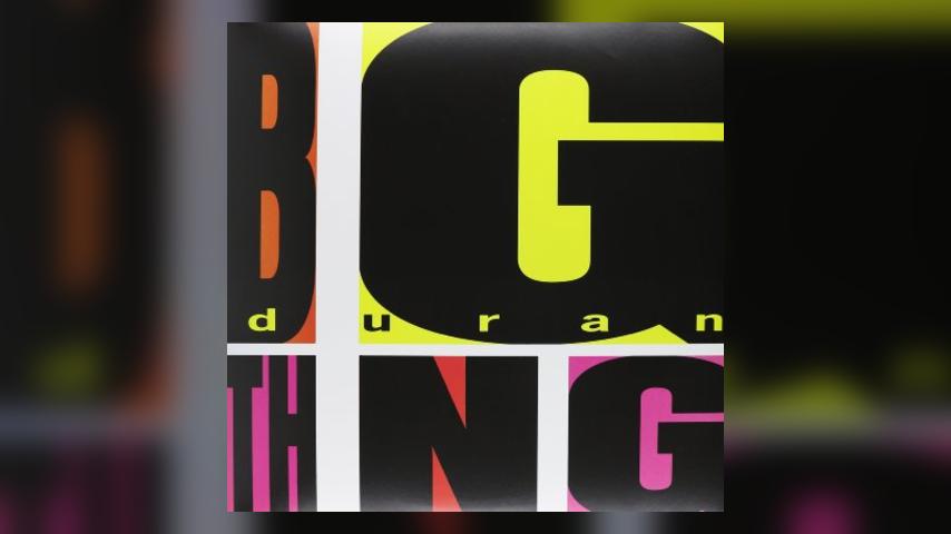 Doing a 180: Duran Duran, Seven and the Ragged Tiger and Big Thing
