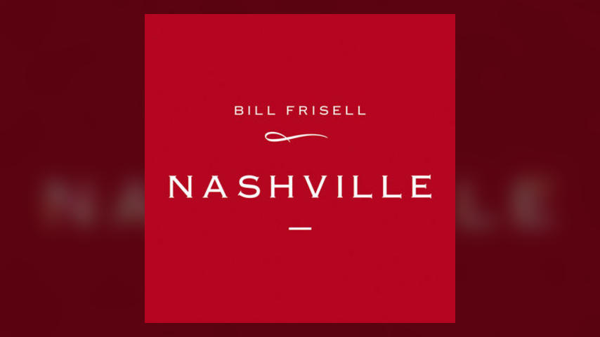 Happy 20th: Bill Frisell, NASHVILLE