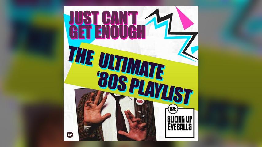 Just Can't Get Enough - The '80s - Presented By Slicing Up Eyeballs
