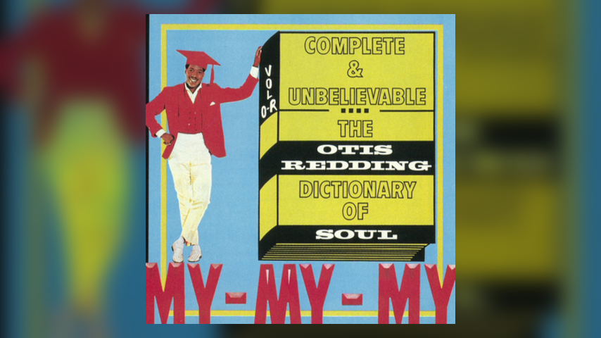 Out Now:  COMPLETE AND UNBELIEVABLE: THE OTIS REDDING DICTIONARY OF SOUL  (50th ANNIVERSARY EDITION)