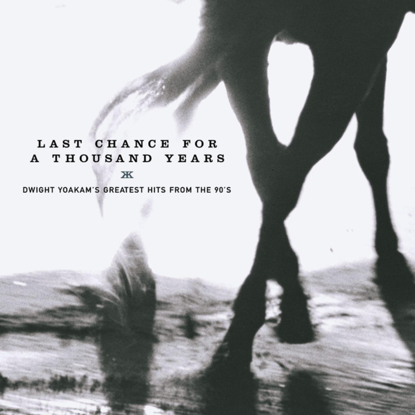 Last Chance For A Thousand Years - Dwight Yoakam's Greatest Hits From The 90's (U.S. Version)