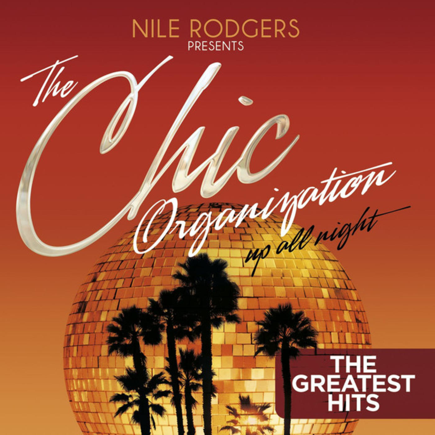 Nile Rodgers Presents: The Chic Organization: Up All Night (The Greatest Hits)