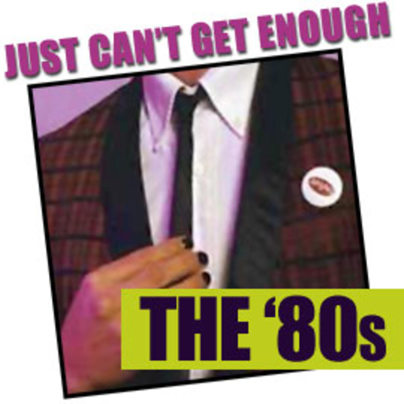 Just Can't Get Enough - The 80s - Presented By Slicing Up Eyeballs - Big Audio Dynamite, Talking Heads, Lords Of The New Church, Iggy Pop, Siouxsie And The Banshees, Pet Shop Boys